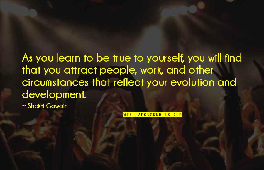 Putting My Foot Down Quotes By Shakti Gawain: As you learn to be true to yourself,