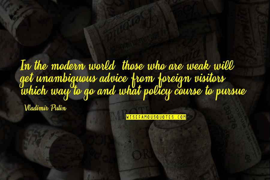 Putting My Pride Aside Quotes By Vladimir Putin: In the modern world, those who are weak