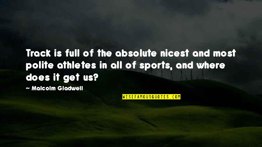 Putting My Wall Back Up Quotes By Malcolm Gladwell: Track is full of the absolute nicest and Putting My Wall Back Up Quotes By Malcolm Gladwell: Track is full of the absolute nicest and