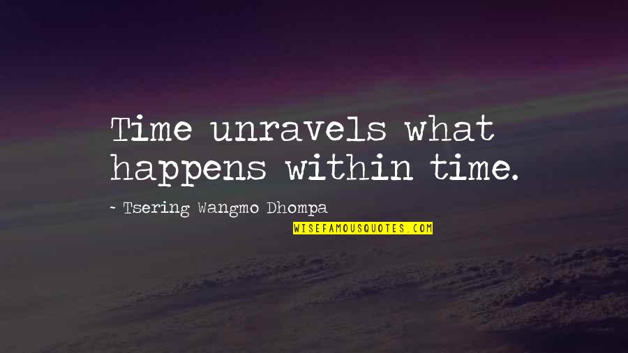 Putting My Wall Back Up Quotes By Tsering Wangmo Dhompa: Time unravels what happens within time.