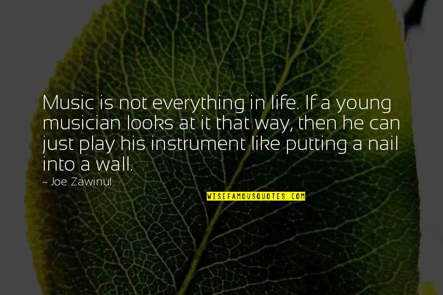 Putting My Wall Up Quotes By Joe Zawinul: Music is not everything in life. If a Putting My Wall Up Quotes By Joe Zawinul: Music is not everything in life. If a
