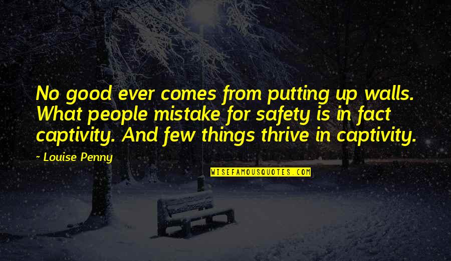 Putting My Wall Up Quotes By Louise Penny: No good ever comes from putting up walls. Putting My Wall Up Quotes By Louise Penny: No good ever comes from putting up walls.