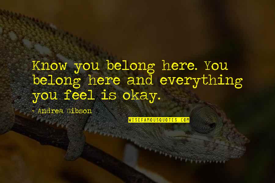 Putting Myself First Quotes By Andrea Gibson: Know you belong here. You belong here and