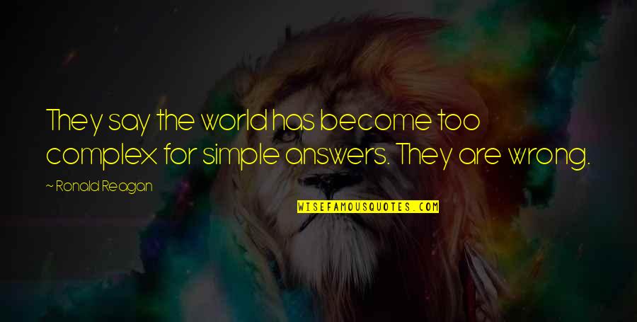 Putting Myself First Quotes By Ronald Reagan: They say the world has become too complex