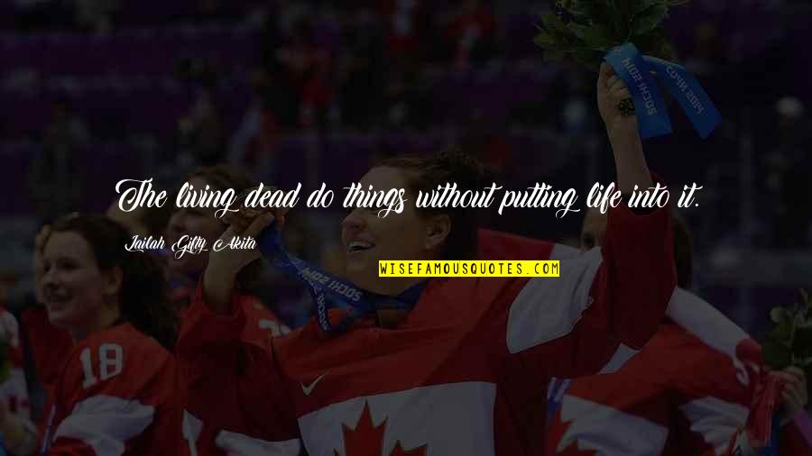 Putting Off Things Quotes By Lailah Gifty Akita: The living dead do things without putting life