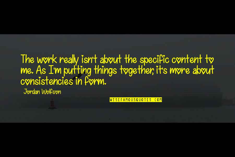 Putting Off Work Quotes By Jordan Wolfson: The work really isn't about the specific content