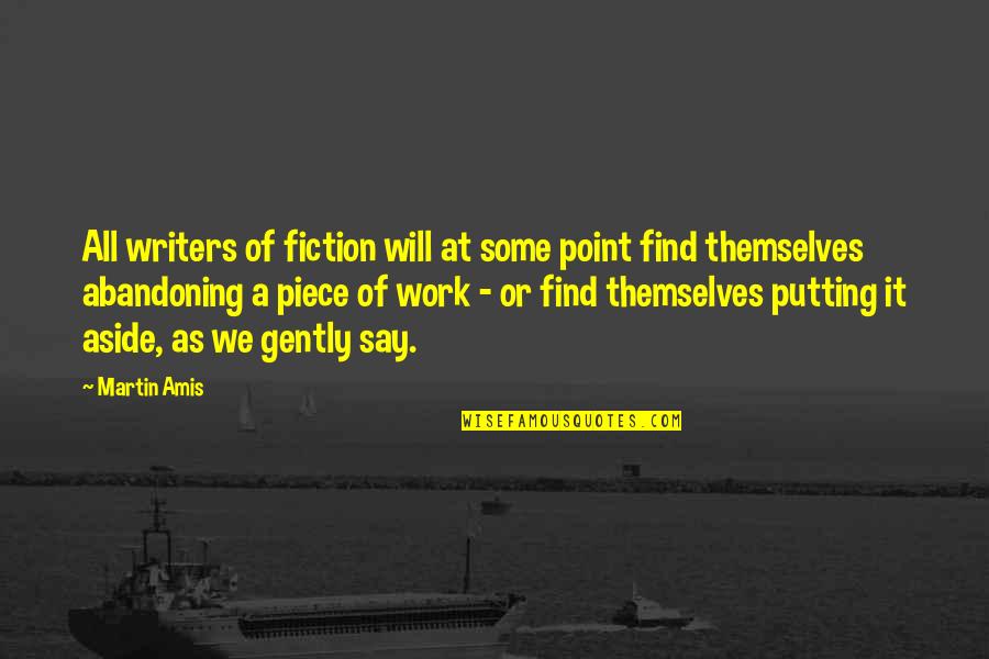 Putting Off Work Quotes By Martin Amis: All writers of fiction will at some point
