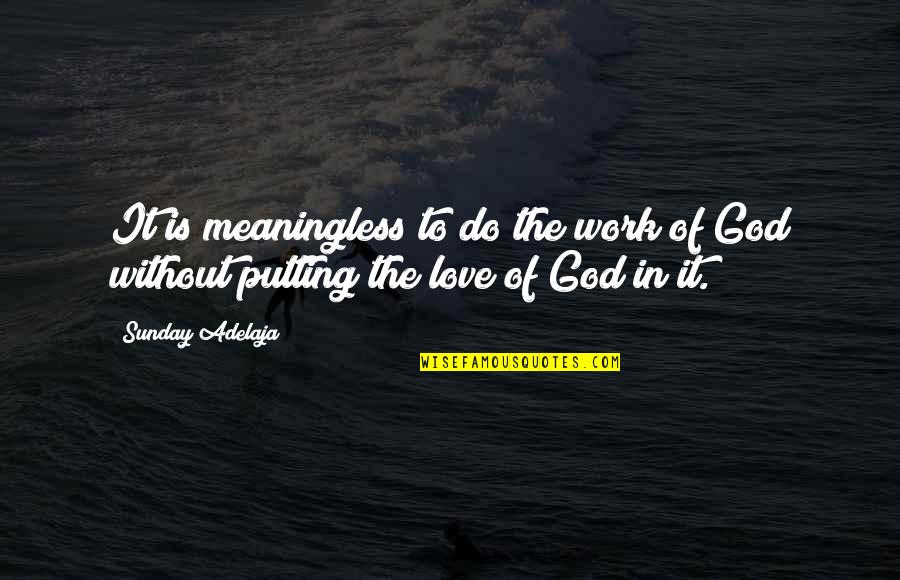 Putting Off Work Quotes By Sunday Adelaja: It is meaningless to do the work of