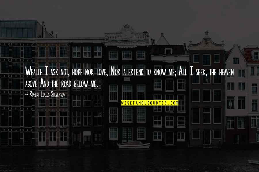 Putting On A Facade Quotes By Robert Louis Stevenson: Wealth I ask not, hope nor love, Nor