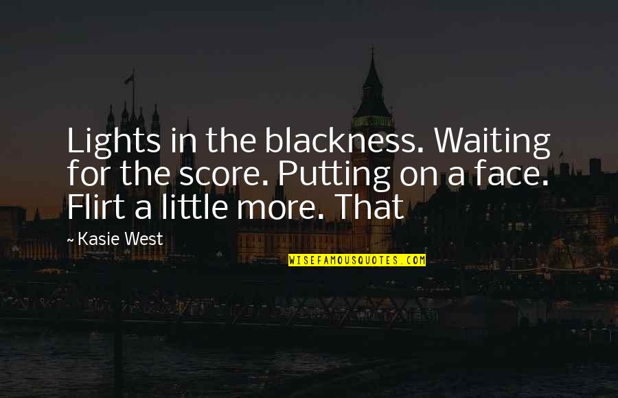 Putting On A Face Quotes By Kasie West: Lights in the blackness. Waiting for the score.