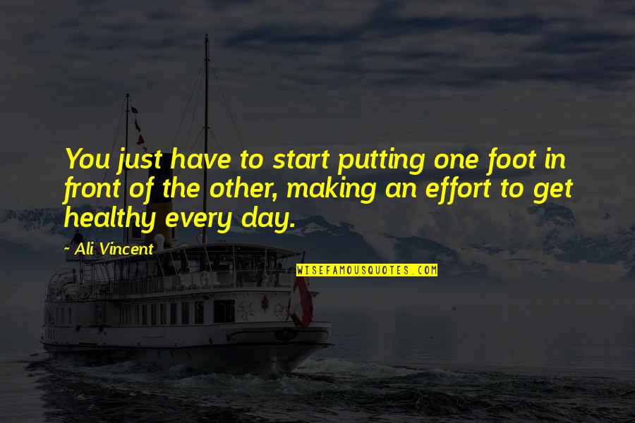 Putting On A Front Quotes By Ali Vincent: You just have to start putting one foot