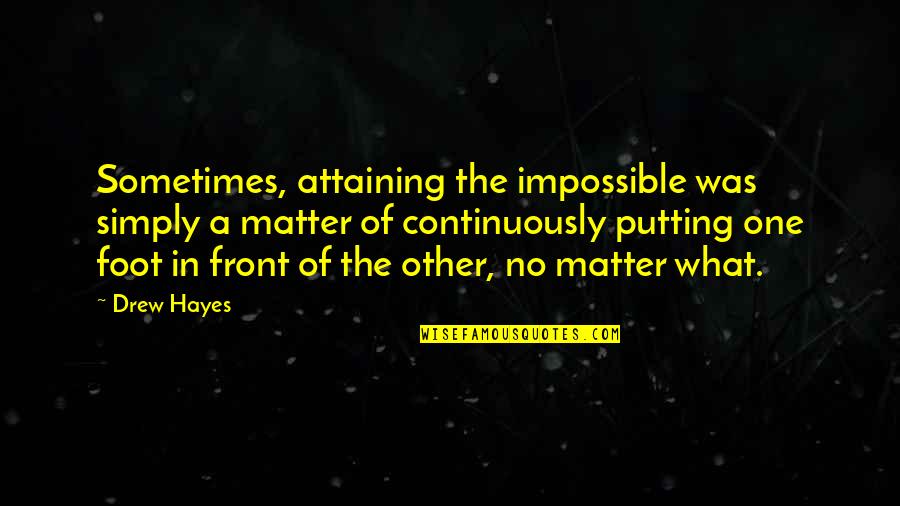 Putting On A Front Quotes By Drew Hayes: Sometimes, attaining the impossible was simply a matter