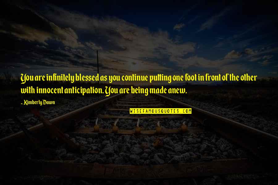 Putting On A Front Quotes By Kimberly Dawn: You are infinitely blessed as you continue putting