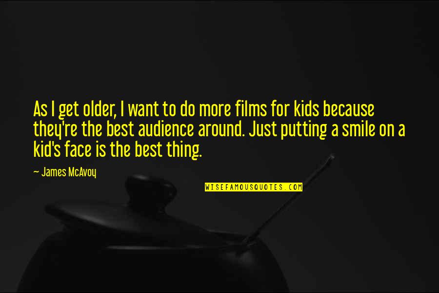 Putting On A Smile Quotes By James McAvoy: As I get older, I want to do