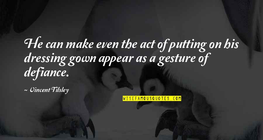 Putting On An Act Quotes By Vincent Tilsley: He can make even the act of putting