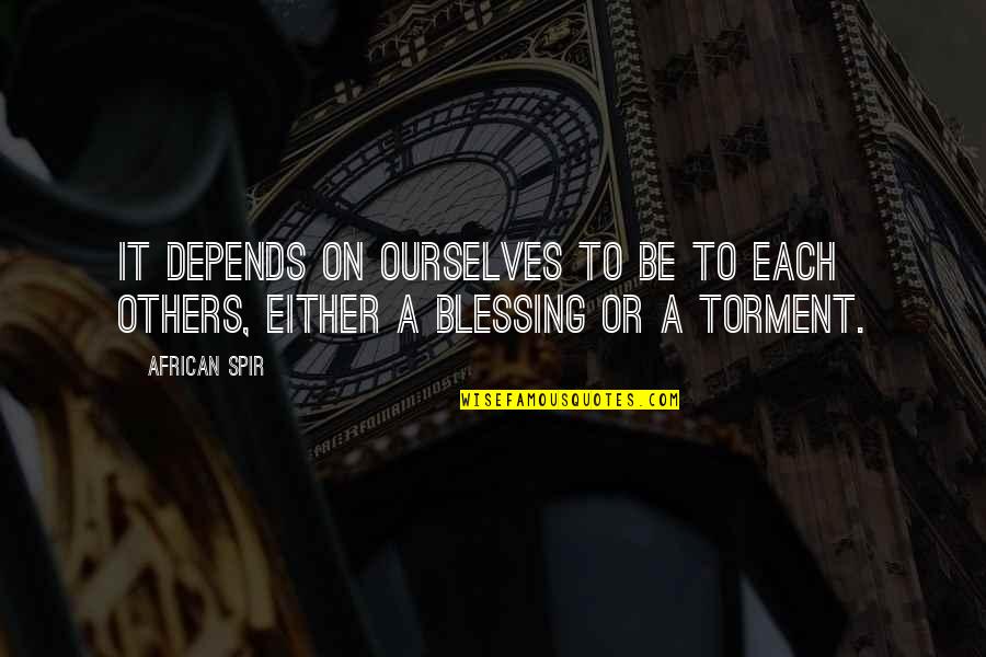 Putting Others Down To Build Yourself Up Quotes By African Spir: It depends on ourselves to be to each
