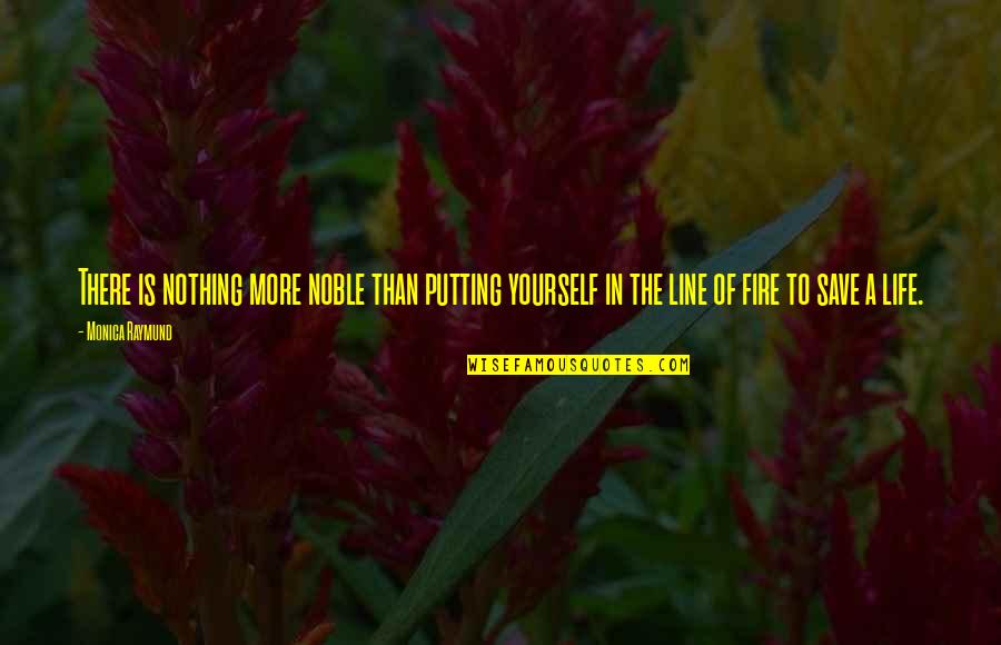 Putting Out Fire Quotes By Monica Raymund: There is nothing more noble than putting yourself