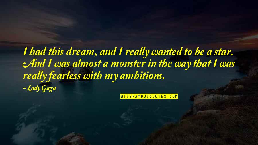 Putting Out Positive Energy Quotes By Lady Gaga: I had this dream, and I really wanted