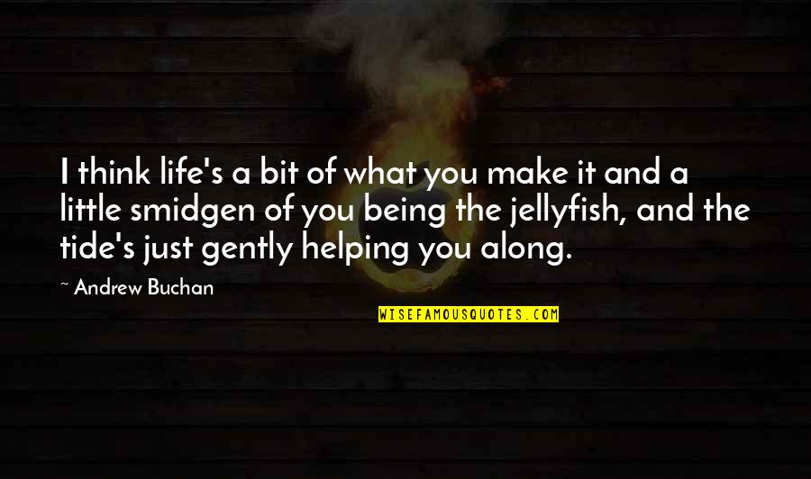 Putting Past Behind You Quotes By Andrew Buchan: I think life's a bit of what you Putting Past Behind You Quotes By Andrew Buchan: I think life's a bit of what you