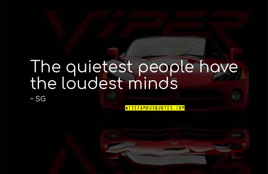 Putting Past Behind You Quotes By SG: The quietest people have the loudest minds