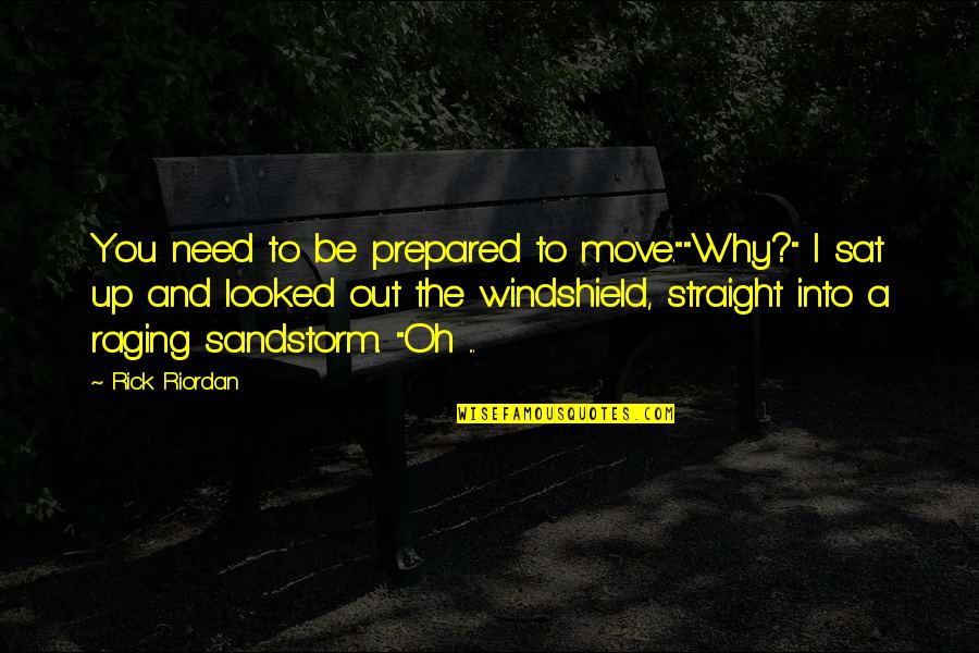 Putting Someone On A Pedestal Quotes By Rick Riordan: You need to be prepared to move.""Why?" I