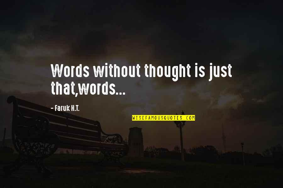 Putting Someone You Love First Quotes By Faruk H.T.: Words without thought is just that,words...