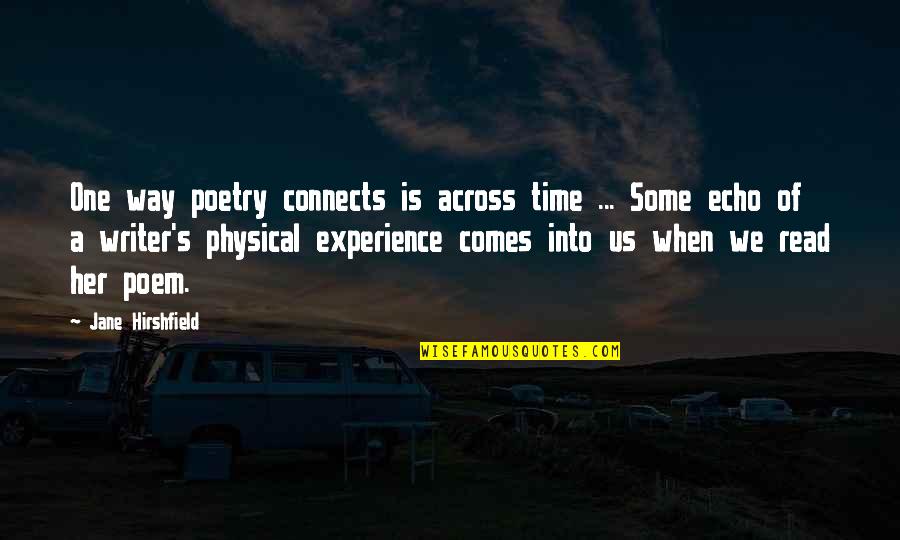 Putting Someone You Love First Quotes By Jane Hirshfield: One way poetry connects is across time ...