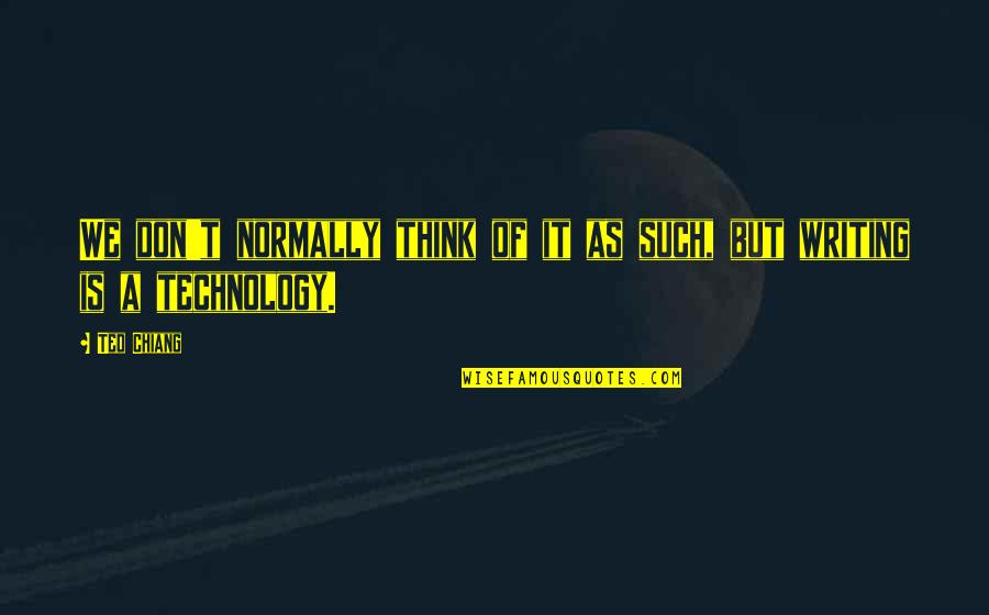 Putting Someone You Love First Quotes By Ted Chiang: We don't normally think of it as such,