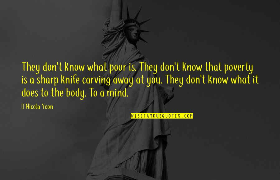 Putting The Blame On Someone Else Quotes By Nicola Yoon: They don't know what poor is. They don't Putting The Blame On Someone Else Quotes By Nicola Yoon: They don't know what poor is. They don't
