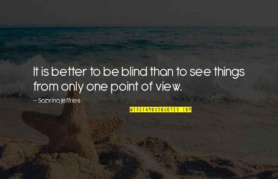 Putting Together The Pieces Quotes By Sabrina Jeffries: It is better to be blind than to
