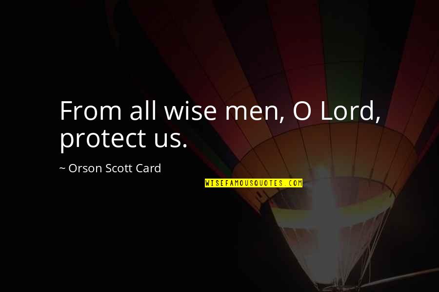 Putting Up Barriers Quotes By Orson Scott Card: From all wise men, O Lord, protect us.