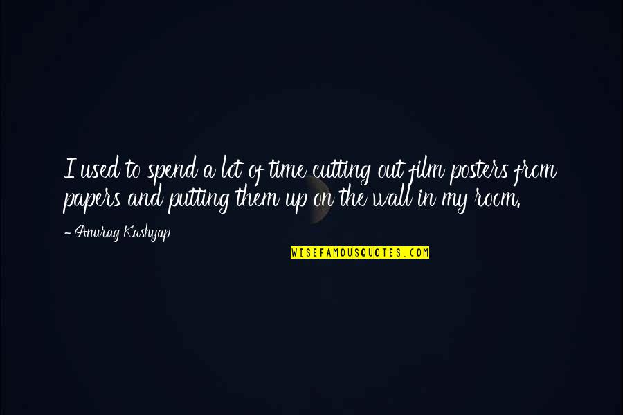 Putting Up My Wall Quotes By Anurag Kashyap: I used to spend a lot of time