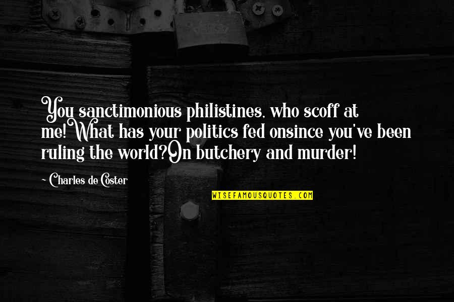 Putting Up Walls Around Your Heart Quotes By Charles De Coster: You sanctimonious philistines, who scoff at me!What has