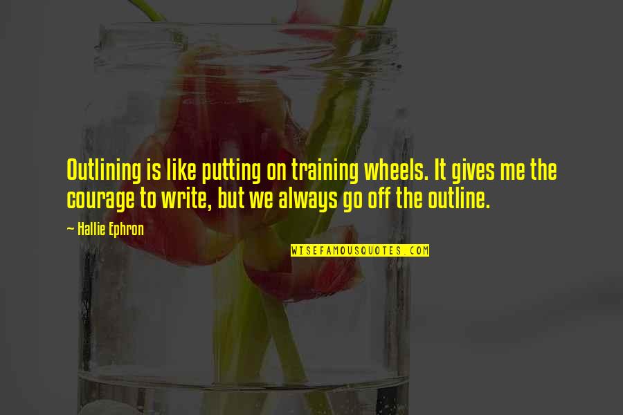 Putting Up With Me Quotes By Hallie Ephron: Outlining is like putting on training wheels. It