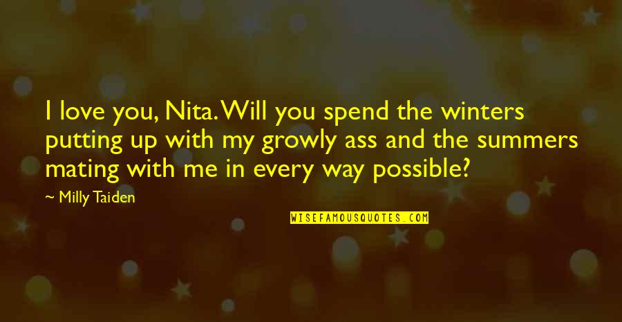 Putting Up With Me Quotes By Milly Taiden: I love you, Nita. Will you spend the