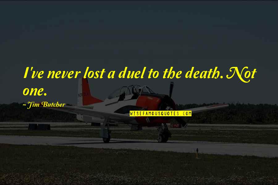 Putting Word In Quotes By Jim Butcher: I've never lost a duel to the death.