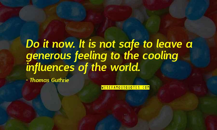 Putting Words Into Action Quotes By Thomas Guthrie: Do it now. It is not safe to