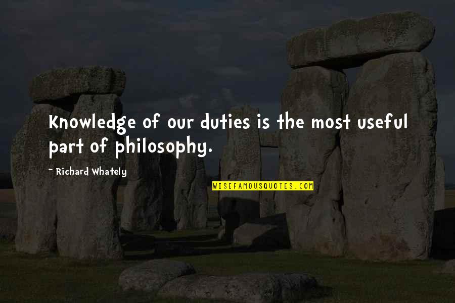 Putting Your Best Foot Forward Quotes By Richard Whately: Knowledge of our duties is the most useful