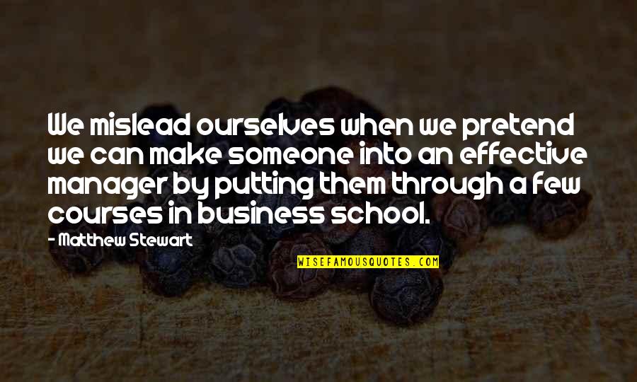 Putting Your Business Out There Quotes By Matthew Stewart: We mislead ourselves when we pretend we can