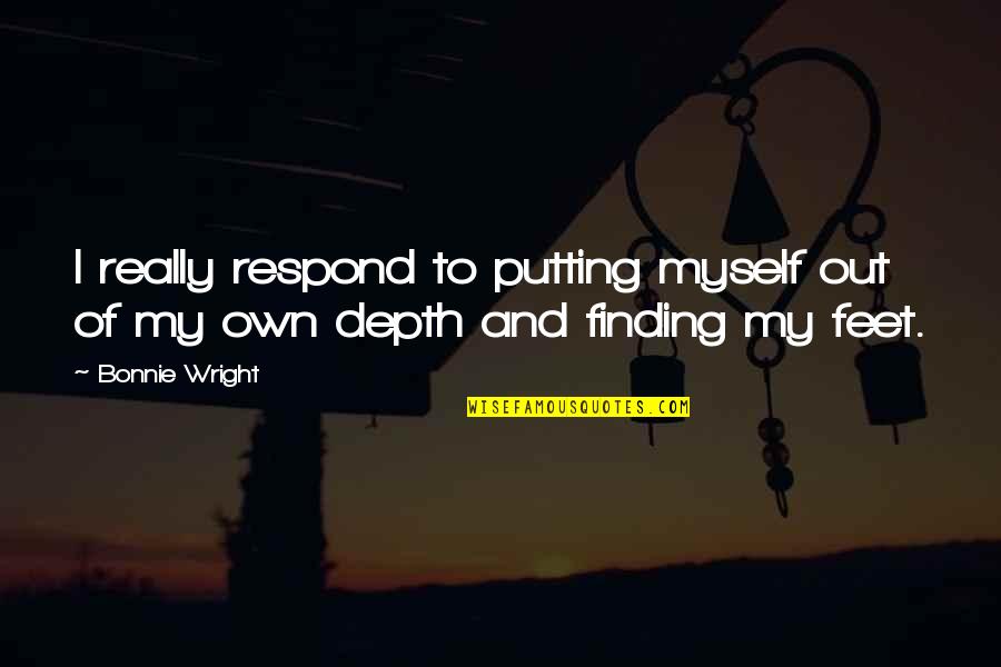 Putting Your Feet Up Quotes By Bonnie Wright: I really respond to putting myself out of