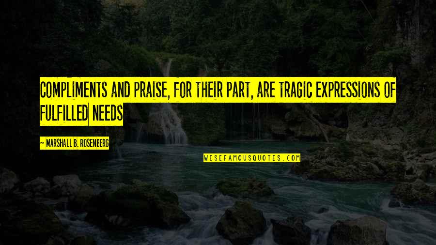 Putting Your Feet Up Quotes By Marshall B. Rosenberg: Compliments and praise, for their part, are tragic Putting Your Feet Up Quotes By Marshall B. Rosenberg: Compliments and praise, for their part, are tragic