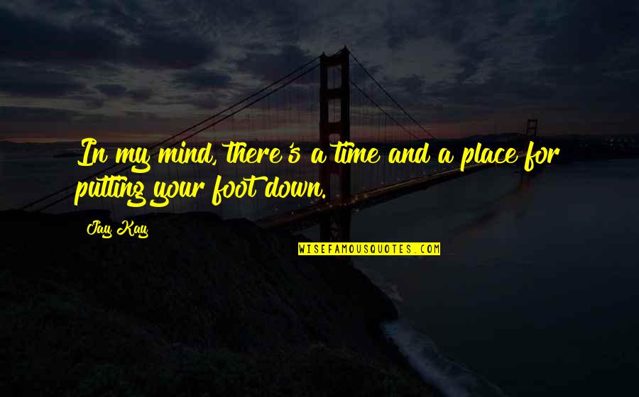 Putting Your Foot Down Quotes By Jay Kay: In my mind, there's a time and a