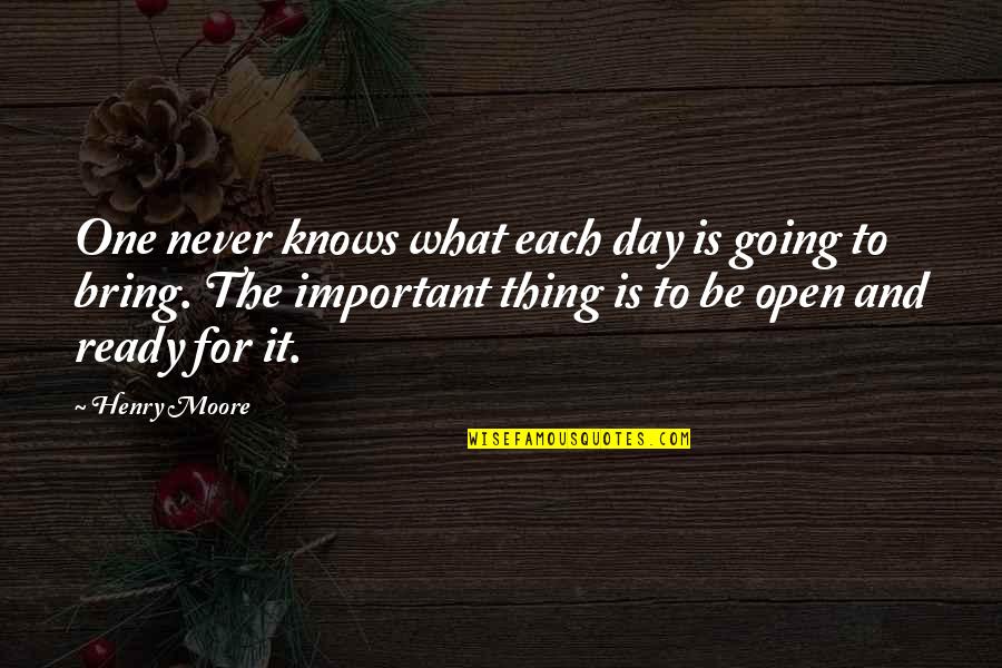 Putting Your Guards Up Quotes By Henry Moore: One never knows what each day is going