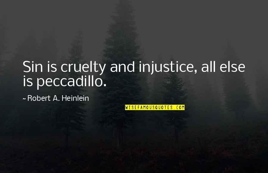 Putting Your Guards Up Quotes By Robert A. Heinlein: Sin is cruelty and injustice, all else is