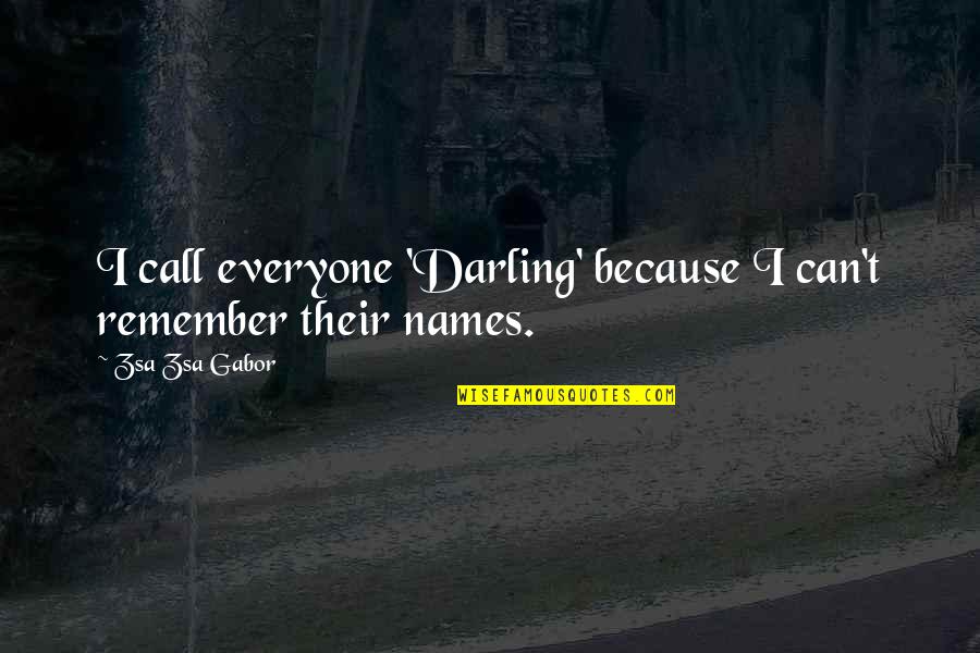 Putting Your Guards Up Quotes By Zsa Zsa Gabor: I call everyone 'Darling' because I can't remember