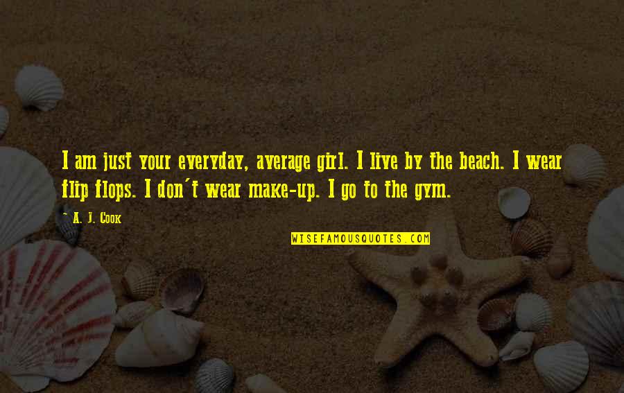 Putting Your Hands On A Woman Quotes By A. J. Cook: I am just your everyday, average girl. I