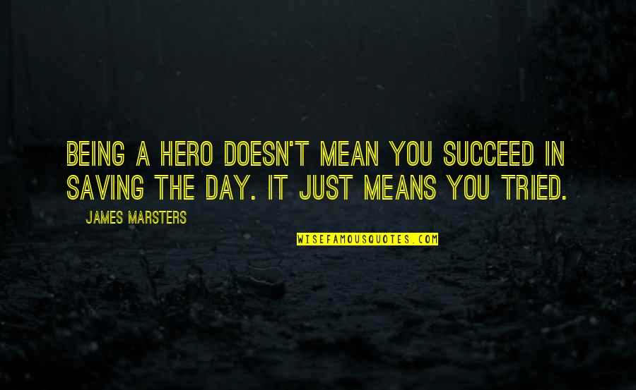 Putting Your Heart Out There Quotes By James Marsters: Being a hero doesn't mean you succeed in