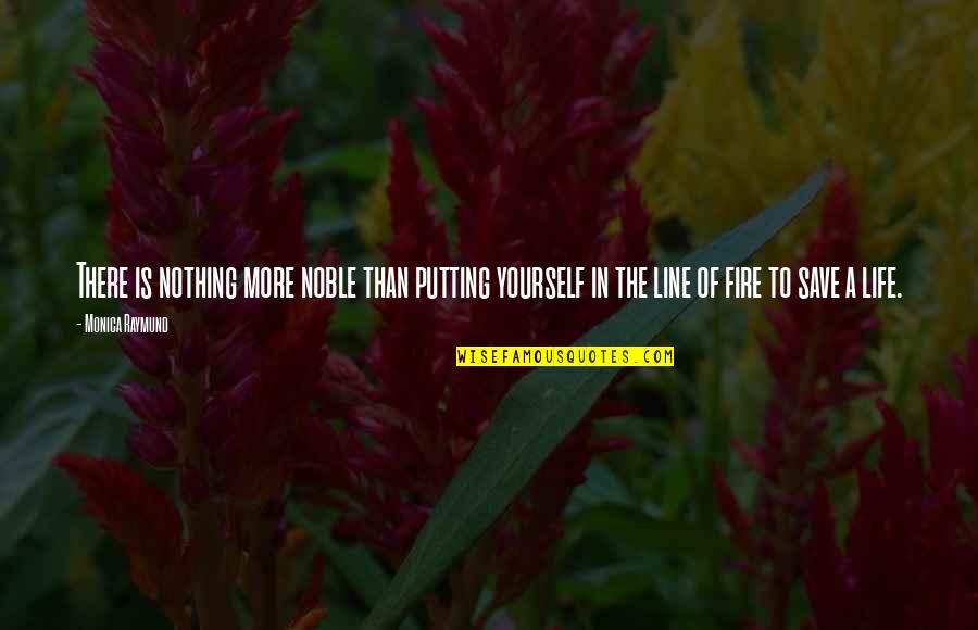 Putting Your Life On The Line Quotes By Monica Raymund: There is nothing more noble than putting yourself