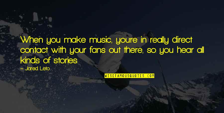 Putting Your Mate First Quotes By Jared Leto: When you make music, you're in really direct