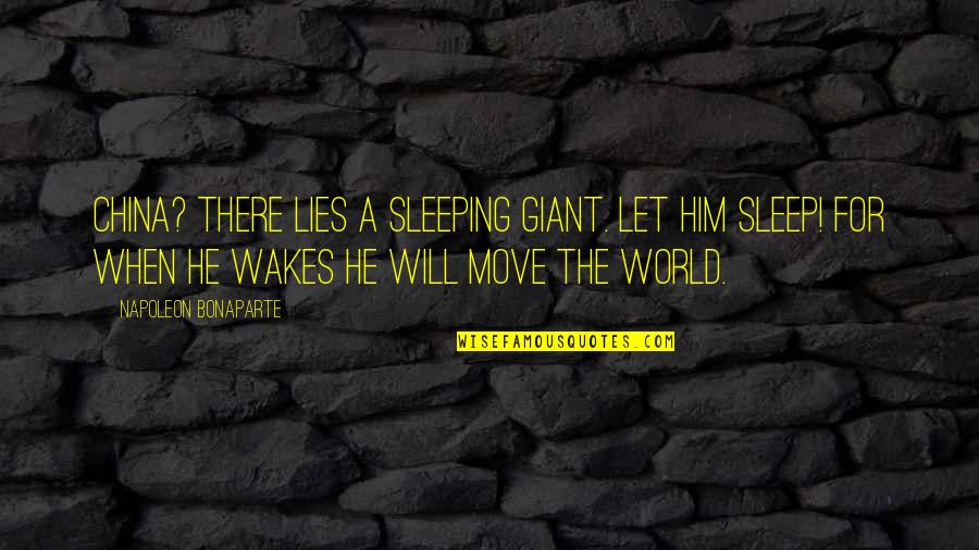 Putting Your Mate First Quotes By Napoleon Bonaparte: China? There lies a sleeping giant. Let him